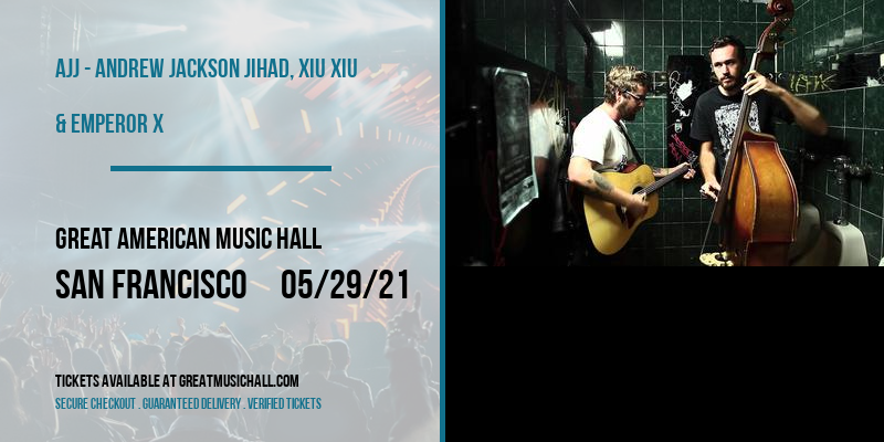 AJJ - Andrew Jackson Jihad, Xiu Xiu & Emperor X [CANCELLED] at Great American Music Hall